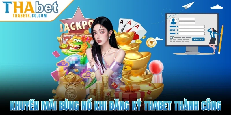 Đăng Ký Thabet 3 Khuyến mãi bùng nổ khi đăng ký Thabet thành công