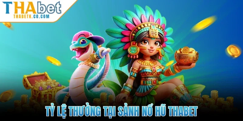 Nổ Hũ Thabet 1 Tỷ lệ thưởng tại sảnh nổ hũ Thabet