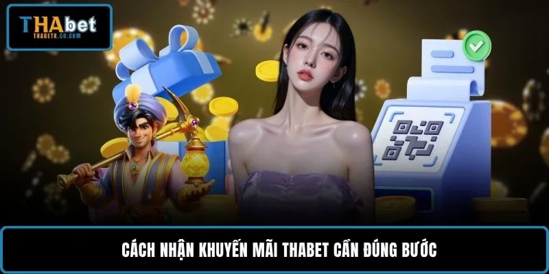 Cách Nhận Khuyến Mãi THABET Nhanh Cho Tân Thủ 2026 1 Cách nhận khuyến mãi THABET cần đúng bước